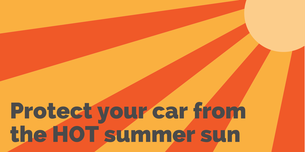 Protect your car from the summer's HOT
